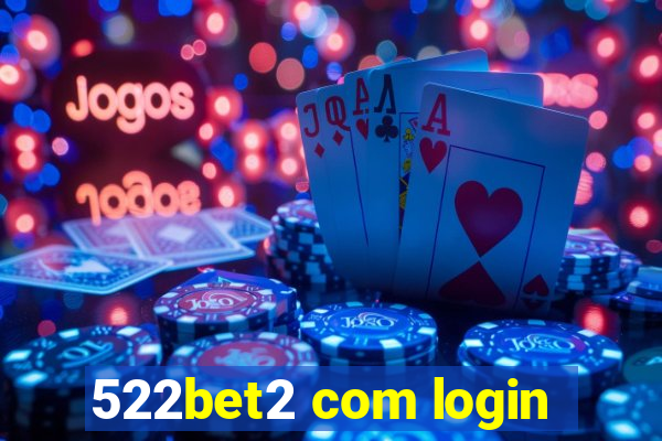 522bet2 com login